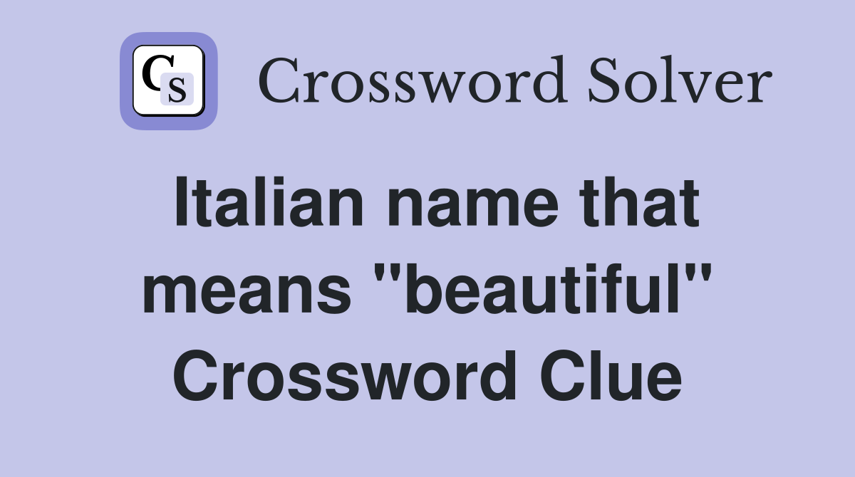 Italian name that means "beautiful" - Crossword Clue Answers